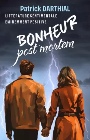 Patrick Darthial - Bonheur post mortem: D’après une histoire vraie